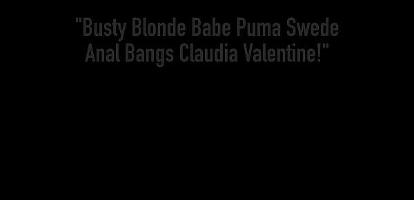  Busty Blonde Babe Puma Swede Anal Bangs Claudia Valentine!